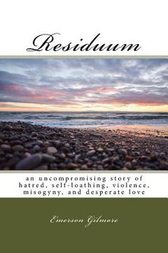 portada Residuum: an uncompromising story of hatred, self-loathing, violence, misogyny, and desperate love