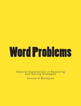 portada Word Problems-Detailed Explanations of Reasoning and Solving Strategies: Volume 6 Workbook (en Inglés)