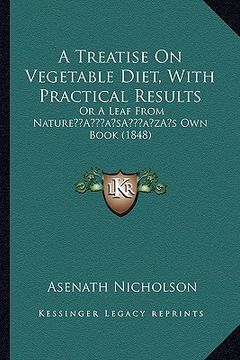 portada a treatise on vegetable diet, with practical results: or a leaf from naturea acentsacentsa a-acentsa acentss own book (1848)