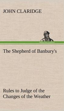 portada the shepherd of banbury's rules to judge of the changes of the weather, grounded on forty years' experience (en Inglés)