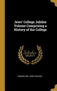 portada Jews' College Jubilee Volume Comprising a History of the College (en Inglés)