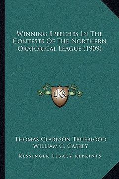 portada winning speeches in the contests of the northern oratorical league (1909) (en Inglés)