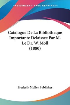 portada Catalogue De La Bibliotheque Importante Delaissee Par M. Le Dr. W. Moll (1880) (en Francés)