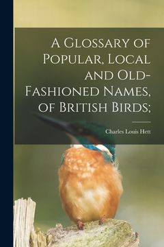 portada A Glossary of Popular, Local and Old-fashioned Names, of British Birds;