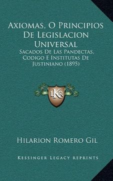 portada Axiomas, o Principios de Legislacion Universal: Sacados de las Pandectas, Codigo e Institutas de Justiniano (1895)