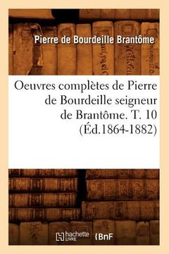 portada Oeuvres Complètes de Pierre de Bourdeille Seigneur de Brantôme. T. 10 (Éd.1864-1882) (en Francés)