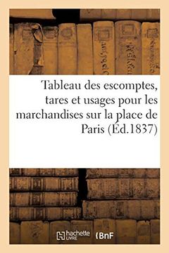 portada Tableau des Escomptes, Tares et Usages Pour les Marchandises sur la Place de Paris (Sciences Sociales) 