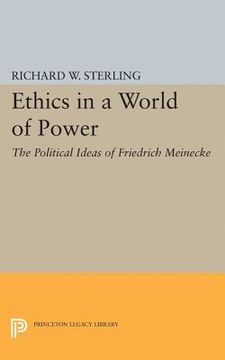 portada Ethics in a World of Power: The Political Ideas of Friedrich Meinecke (Princeton Legacy Library) (en Inglés)