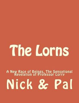 portada The Lorns: A New Race of Beings. The Sensational Revelation of Professor Lorry (en Inglés)