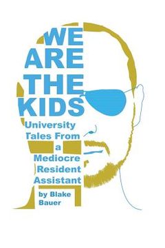 portada We Are the Kids: University Tales from a Mediocre Resident Assistant (in English)