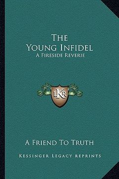 portada the young infidel: a fireside reverie (en Inglés)