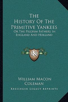 portada the history of the primitive yankees: or the pilgrim fathers in england and holland