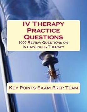 portada IV Therapy Practice Questions: 1000 Review Questions on Intravenous Therapy