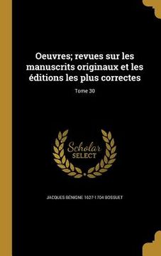 portada Oeuvres; revues sur les manuscrits originaux et les éditions les plus correctes; Tome 30 (in French)