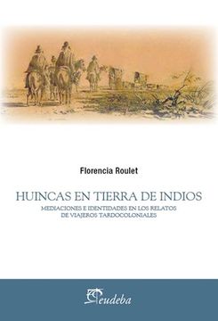 portada Huincas en Tierra de Indios. Meditaciones e Identidades en los Relatos de Viajeros Tardocoloniales (in Spanish)