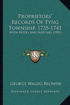 portada proprietors' records of tyng township, 1735-1741: with notes and sketches (1901) (en Inglés)