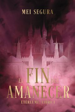 El fin del Amanecer: Etérlume Libro 1