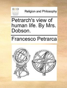 portada petrarch's view of human life. by mrs. dobson. (en Inglés)