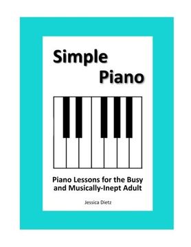 portada Simple Piano: Piano Lessons for the Busy and Musically-Inept Adult