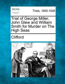 portada trial of george miller, john glew and william smith for murder on the high seas (en Inglés)