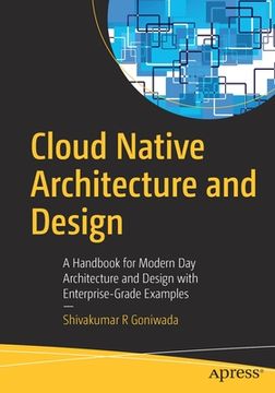 portada Cloud Native Architecture and Design: A Handbook for Modern day Architecture and Design With Enterprise-Grade Examples (en Inglés)