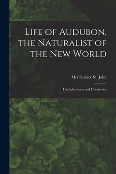 portada Life of Audubon, the Naturalist of the New World: His Adventures and Discoveries (in English)