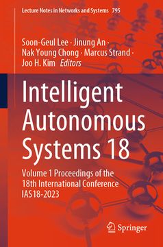 portada Intelligent Autonomous Systems 18: Volume 1 Proceedings of the 18th International Conference Ias18-2023