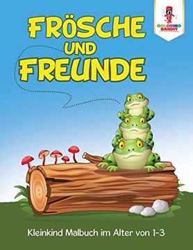 portada Frösche und Freunde: Kleinkind Malbuch im Alter von 1-3 (en Alemán)