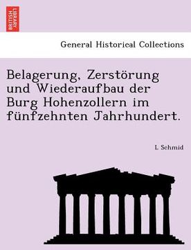 portada Belagerung, Zerstorung Und Wiederaufbau Der Burg Hohenzollern Im Funfzehnten Jahrhundert. (en Alemán)