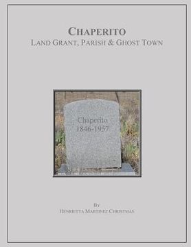 portada Chaperito: Land Grant, Parish & Ghost Town (en Inglés)