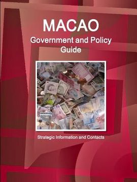 portada Macao Government and Policy Guide - Strategic Information and Contacts (en Inglés)