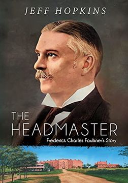 portada The Headmaster: Frederick Charles Faulkner'S Story 