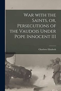 portada War With the Saints, or, Persecutions of the Vaudois Under Pope Innocent iii (en Inglés)