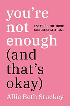 portada You're not Enough (And That's Ok): Escaping the Toxic Culture of Self-Love (en Inglés)