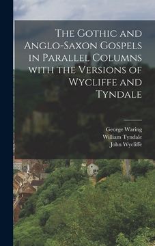 portada The Gothic and Anglo-Saxon Gospels in Parallel Columns with the Versions of Wycliffe and Tyndale