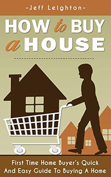 portada How to Buy a House: First Time Home Buyer's Quick and Easy Guide to Buying a Home (en Inglés)