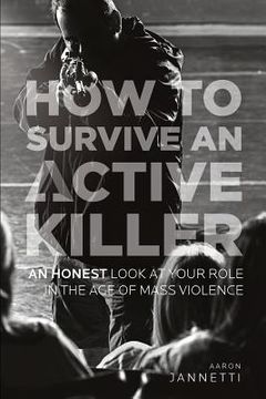 portada How to Survive an Active Killer: An Honest Look at Your Role in the Age of Mass Violence (en Inglés)