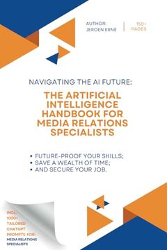 portada The Artificial Intelligence handbook for Media Relations Specialists: "Future-Proof Your Skills; Save a Wealth of Time; and Secure Your Job."