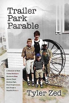 portada Trailer Park Parable: A Memoir of How Three Brothers Strove to Rise Above Their Broken Past, Find Forgiveness, and Forge a Hopeful Future