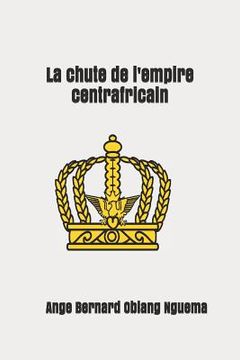 portada La chute de l'empire centrafricain (en Francés)
