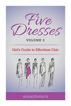 portada Five Dresses: Girl's Guide to Effortless Chic: Volume 2 (en Inglés)