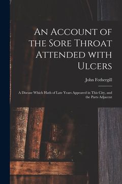 portada An Account of the Sore Throat Attended With Ulcers: a Disease Which Hath of Late Years Appeared in This City, and the Parts Adjacent (en Inglés)