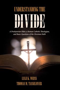 portada Understanding the Divide: A Presbyterian Elder, a Roman Catholic Theologian, and Basic Questions of the Christian Faith