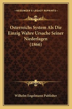 portada Osterreichs System ALS Die Einzig Wahre Ursache Seiner Niederlagen (1866) (in German)
