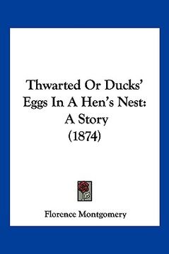 portada thwarted or ducks' eggs in a hen's nest: a story (1874) (en Inglés)