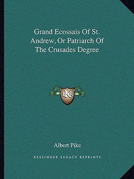 portada grand ecossais of st. andrew, or patriarch of the crusades degree (en Inglés)