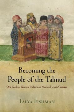 portada Becoming the People of the Talmud: Oral Torah as Written Tradition in Medieval Jewish Cultures (Jewish Culture and Contexts) (en Inglés)