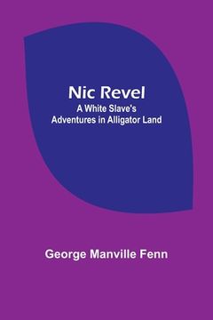 portada Nic Revel: A White Slave's Adventures in Alligator Land (in English)