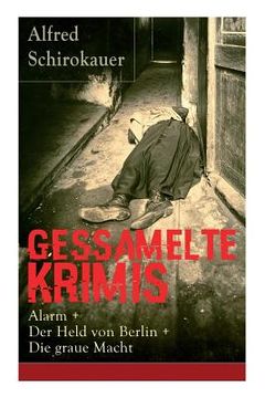 portada Gessamelte Krimis: Alarm + Der Held von Berlin + Die graue Macht (en Inglés)