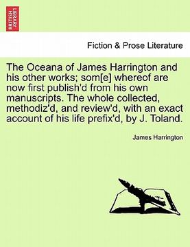 portada the oceana of james harrington and his other works; som[e] whereof are now first publish'd from his own manuscripts. the whole collected, methodiz'd, (in English)
